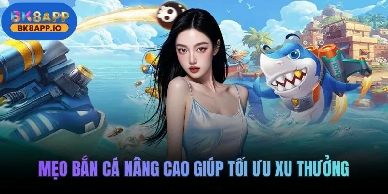 Mẹo bắn cá nâng cao giúp tối ưu xu thưởng