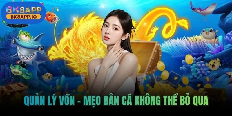 Quản lý vốn – mẹo bắn cá không thể bỏ qua